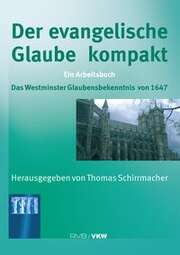 Dr. Thomas Schirrmacher - Der evangelische Glaube kompakt Der evangelische Glaube kompakt