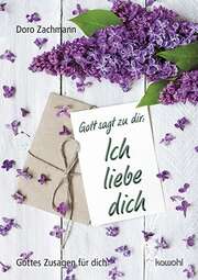 Doro Zachmann - Gott sagt zu dir: Ich liebe dich Gott sagt zu dir: Ich liebe dich
