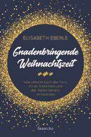 Elisabeth Eberle - Gnadenbringende Weihnachtszeit Gnadenbringende Weihnachtszeit