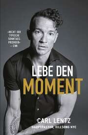Carl Lentz - Lebe den Moment Lebe den Moment