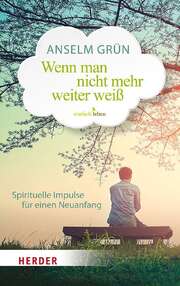 Anselm Grün - Wenn man nicht mehr weiter weiß Wenn man nicht mehr weiter weiß