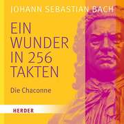Johann Sebastian Bach - Ein Wunder in 256 Takten Ein Wunder in 256 Takten