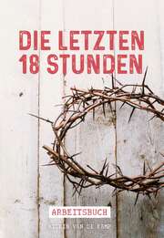 Wilkin van de Kamp - Die letzten 18 Stunden - Arbeitsbuch Die letzten 18 Stunden - Arbeitsbuch