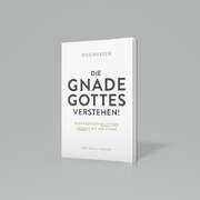 Christoph Köhler - Die Gnade Gottes verstehen Die Gnade Gottes verstehen
