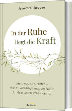 Renate Hübsch - Jennifer Dukes Lee - In der Ruhe liegt die Kraft In der Ruhe liegt die Kraft