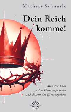 Mathias Schnürle - Dein Reich Komme! Dein Reich Komme!