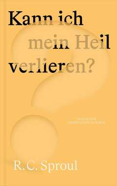 Robert Charles Sproul - Marion Gebert - Kann ich mein Heil verlieren? Kann ich mein Heil verlieren?