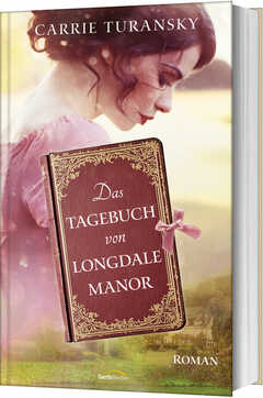 Silvia Lutz - Carrie Turansky - Das Tagebuch von Longdale Manor Das Tagebuch von Longdale Manor