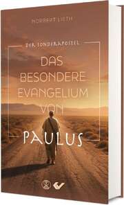 Norbert Lieth - Das besondere Evangelium von Paulus Das besondere Evangelium von Paulus