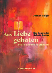 Jochen Rieger - Aus Liebe geboten - Chorausgabe Aus Liebe geboten - Chorausgabe