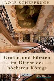 Rolf Scheffbuch - Grafen und Fürsten im Dienst des höchsten Königs Grafen und Fürsten im Dienst des höchsten Königs