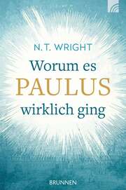 Tom Wright - Worum es Paulus wirklich ging Worum es Paulus wirklich ging