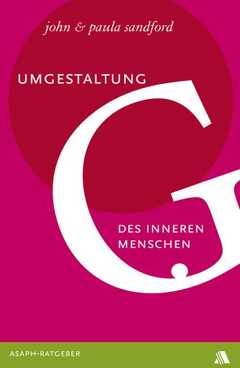 John Sandford - Paula Sandford - Umgestaltung des inneren Menschen Umgestaltung des inneren Menschen