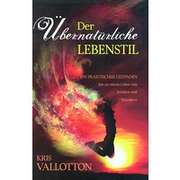 Kris Vallotton - Der übernatürliche Lebensstil Der übernatürliche Lebensstil
