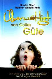 Monika Flach - Hannah Whitall Smith - Mirjam Kruska - Angelika Stein - Überwältigt von Gottes Güte Überwältigt von Gottes Güte