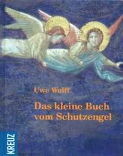 Uwe Wolff - Das kleine Buch vom Schutzengel Das kleine Buch vom Schutzengel
