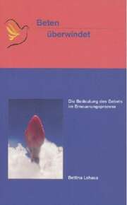 Bettina Lohaus - Beten überwindet Beten überwindet