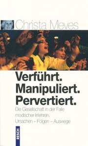 Christa Meves - Verführt. Manipuliert. Pervertiert. Verführt. Manipuliert. Pervertiert.