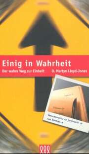 D. Martyn Lloyd-Jones - Einig in Wahrheit Einig in Wahrheit