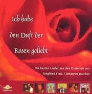Johannes Jourdan - Siegfried Fietz - CD: Ich habe den Duft der Rosen geliebt CD: Ich habe den Duft der Rosen geliebt