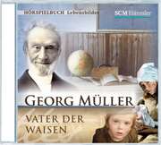 CD: Georg Müller - Vater der Waisen CD: Georg Müller - Vater der Waisen