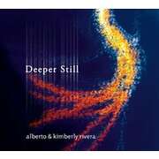 Alberto Rivera - Kimberley Rivera - Deeper Still Deeper Still