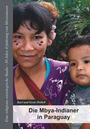 Karl Ortlieb - Grete Ortlieb - Die Mbya-Indianer in Paraguay Die Mbya-Indianer in Paraguay