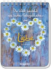 Notizblock A6: Die Welt besteht aus lauter Gelegenheiten zur Liebe Notizblock A6: Die Welt besteht aus lauter Gelegenheiten zur Liebe