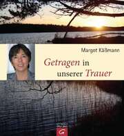 Margot Käßmann - Getragen in unserer Trauer Getragen in unserer Trauer