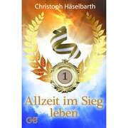 Christoph Häselbarth - Christoph Häselbarth - Allzeit im Sieg leben Allzeit im Sieg leben