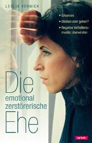 Leslie Vernick - Die emotional zerstörerische Ehe Die emotional zerstörerische Ehe