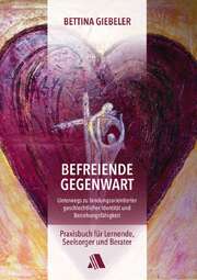 Bettina Giebeler - Befreiende Gegenwart Befreiende Gegenwart