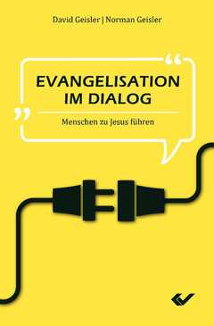 Norman Geisler - David Geisler - Norman L. Geisler - Evangelisation im Dialog Evangelisation im Dialog