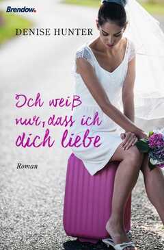 Antje Balters - Denise Hunter - Ich weiß nur, dass ich dich liebe Ich weiß nur, dass ich dich liebe