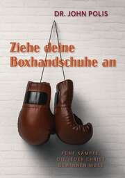 Markus Rapp - John Polis - Ziehe deine Boxhandschuhe an Ziehe deine Boxhandschuhe an