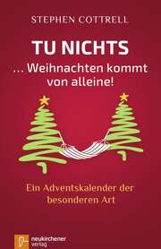 Stephen Cottrell - Friederike Gralle - Tu nichts ... Weihnachten kommt von alleine! Tu nichts ... Weihnachten kommt von alleine!